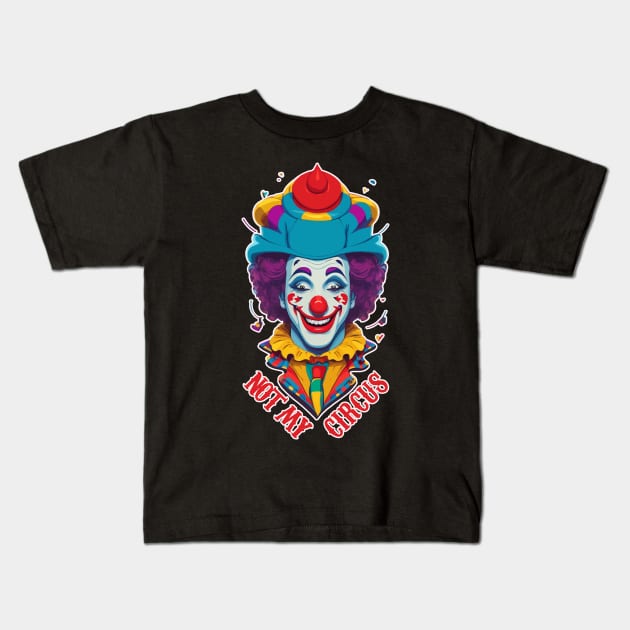 Not My Circus Kids T-Shirt by Kaine Ability